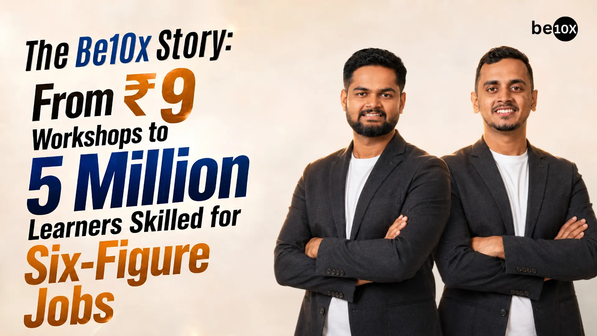 From Rs 9 workshops to 5 Million learners skilled for six-figure jobs: Inside Be10x’s growth playbook