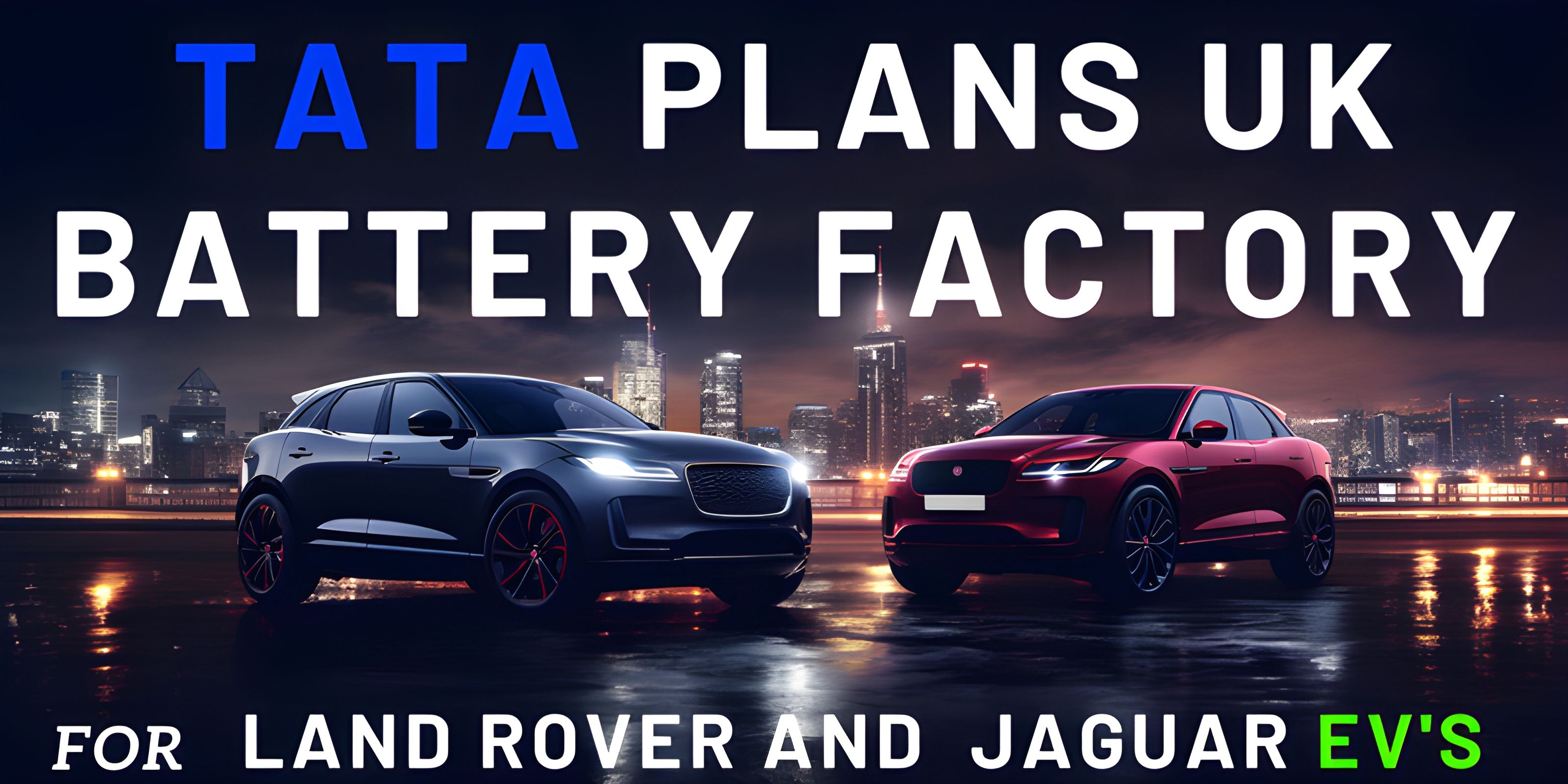 Tata Plans UK Battery Factory for Land Rover and Jaguar EVs
