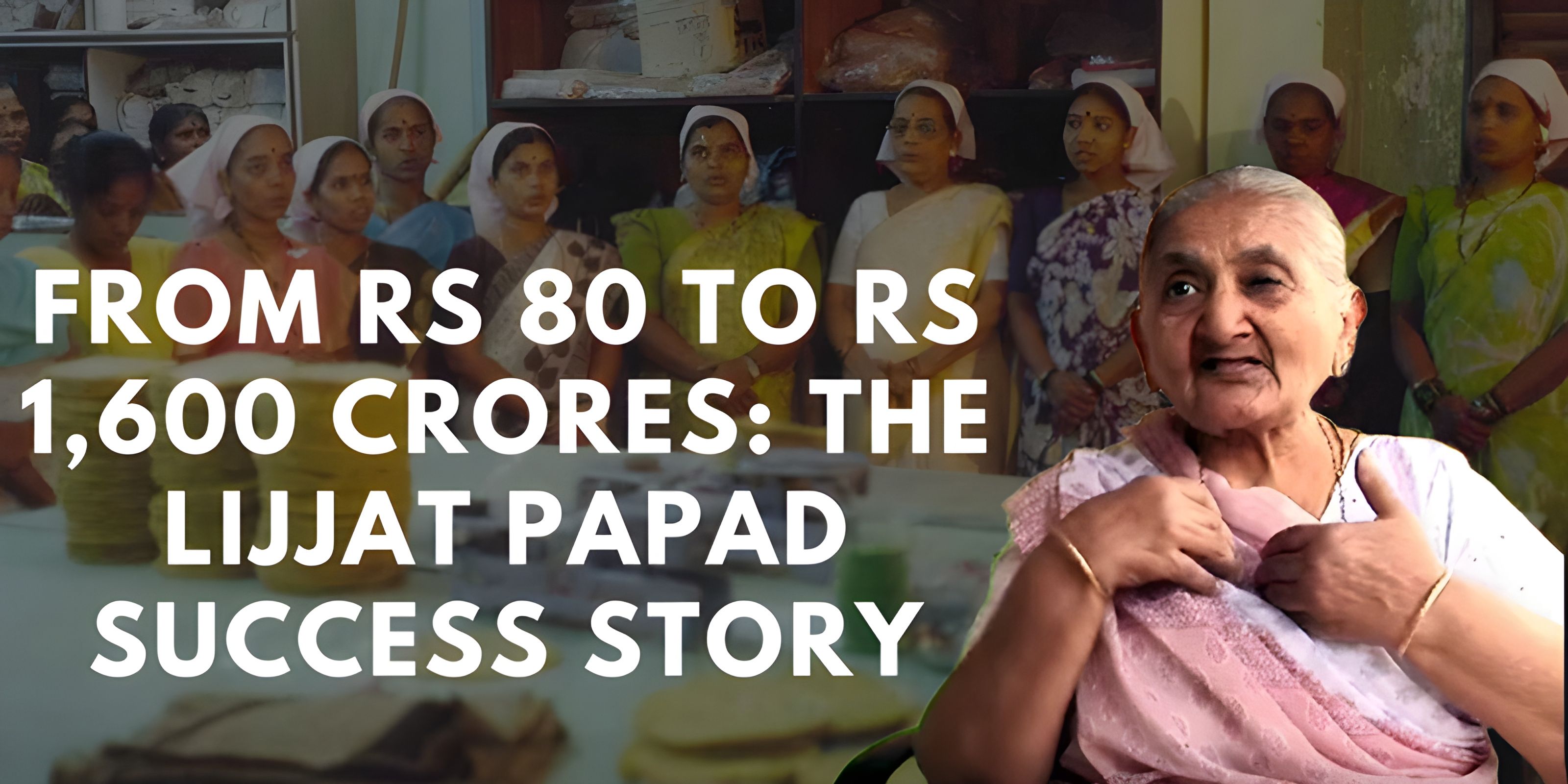 From Rs 80 to Rs 1,600 Crores: The Lijjat Papad Success Story