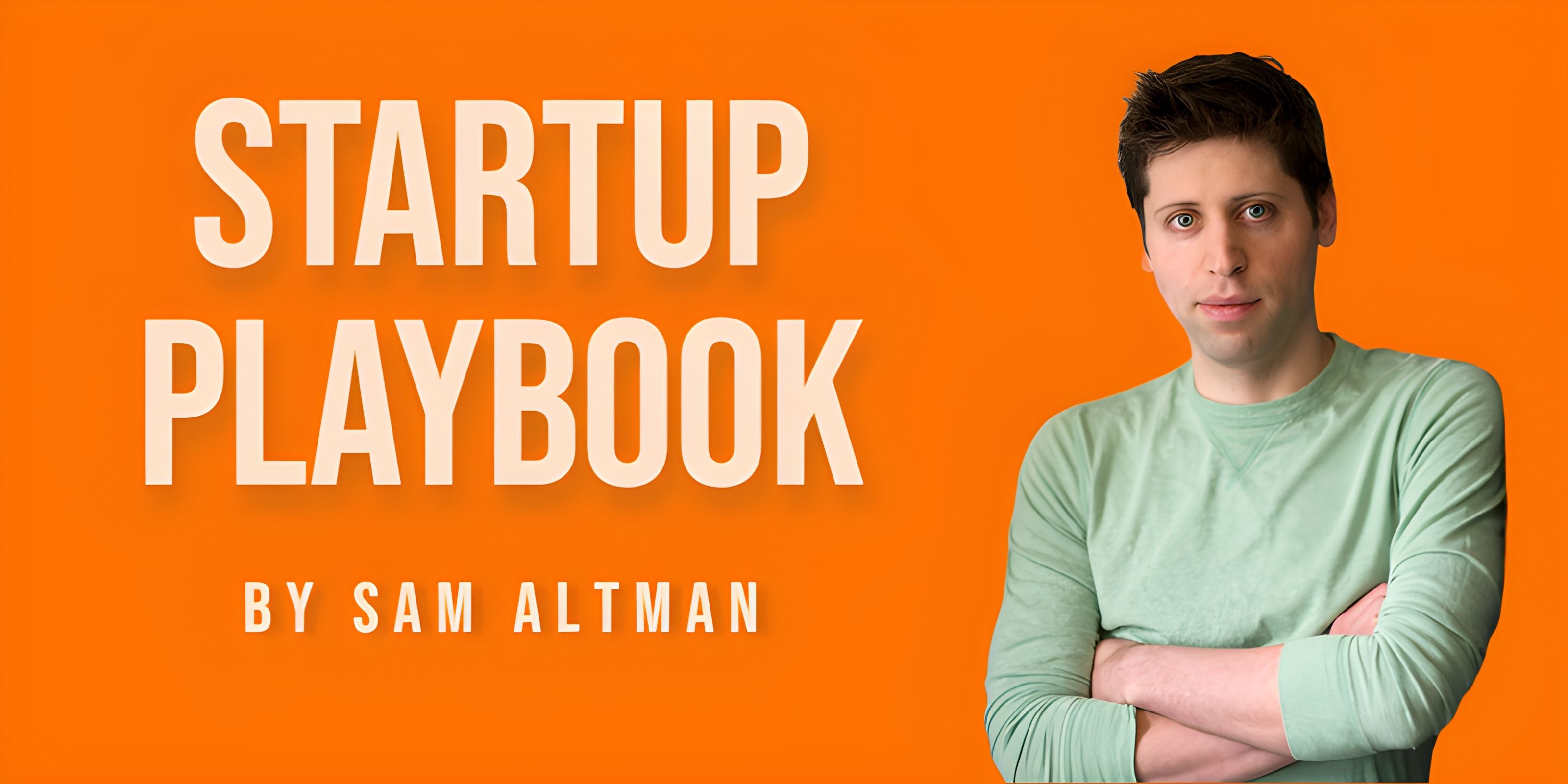 From Ideas to Impact: Navigating the Startup Journey with Sam Altman's 22 Principles