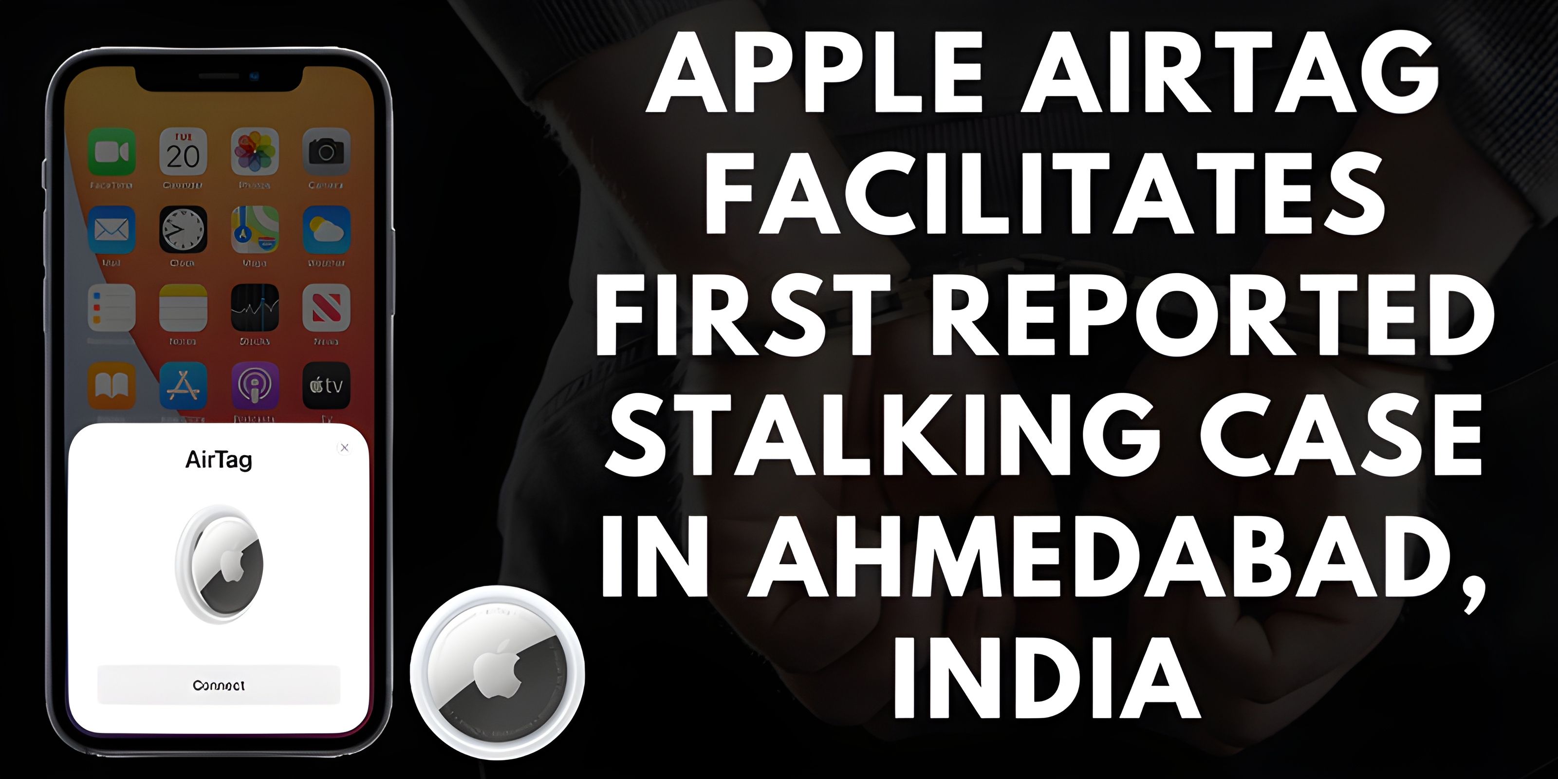 Apple AirTag Facilitates First Reported Stalking Case in Ahmedabad, India