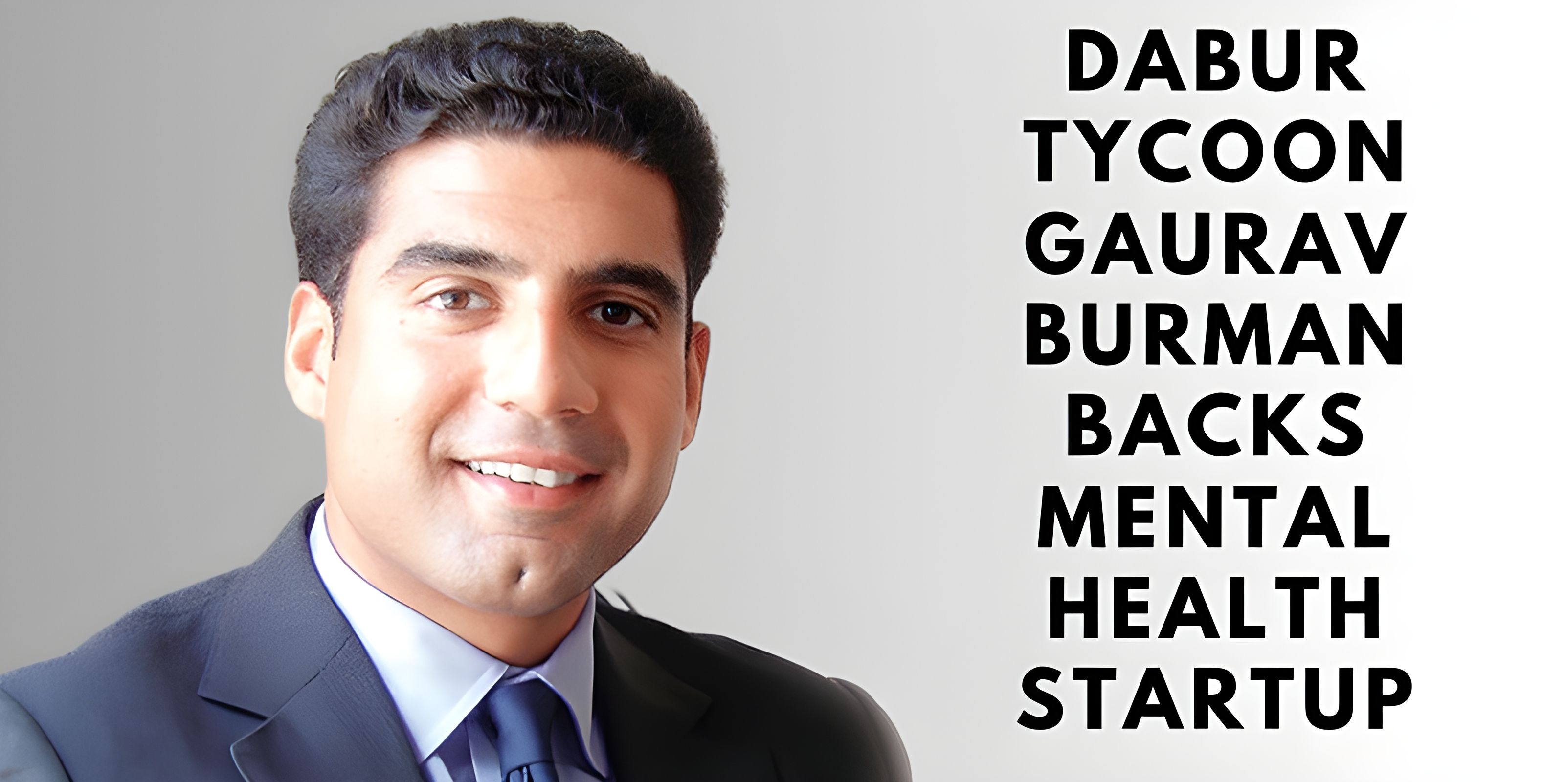 Dabur Tycoon Gaurav Burman Backs Mental Health Startup