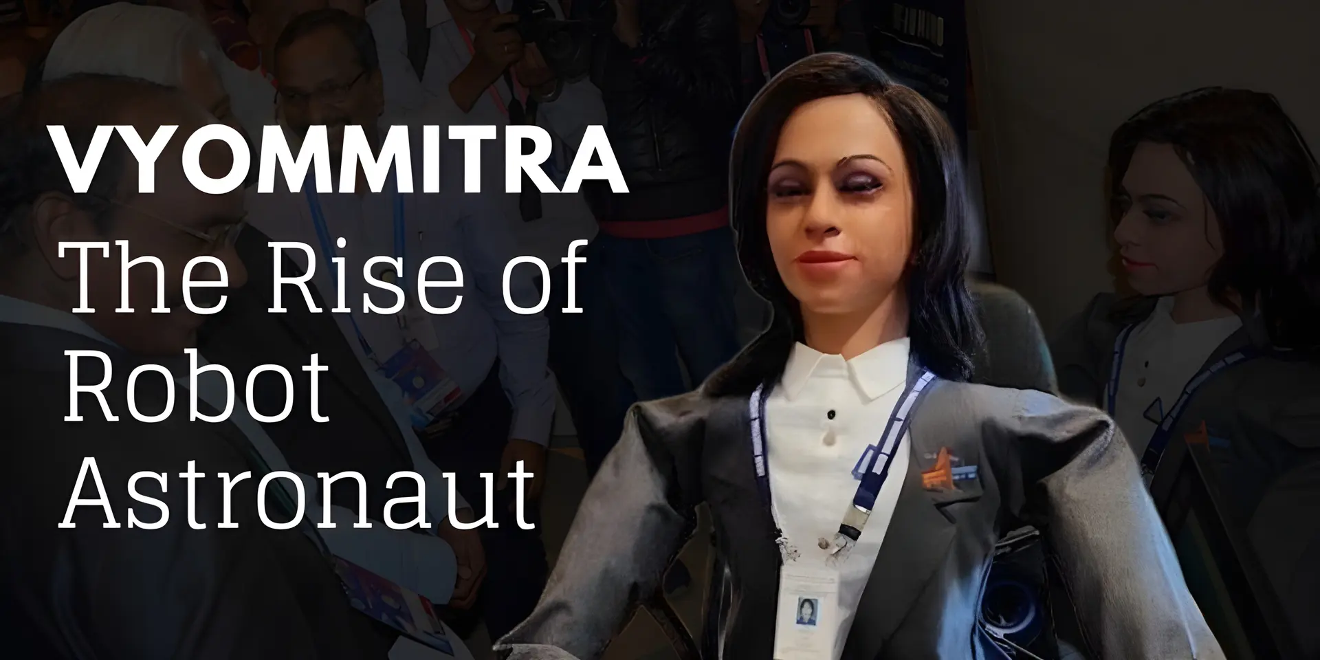 India's Gaganyaan Mission: The Rise of Robot Astronaut Vyommitra