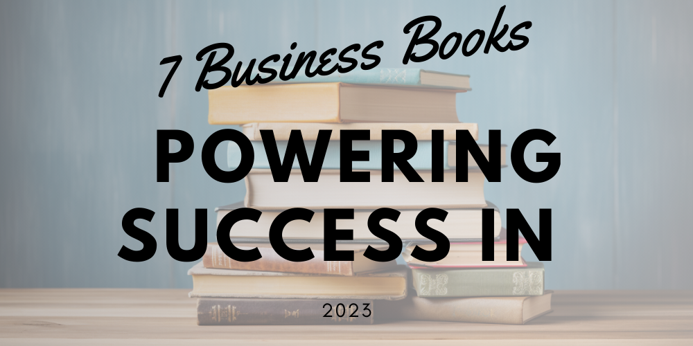 7 Business Books Powering Success in 2023