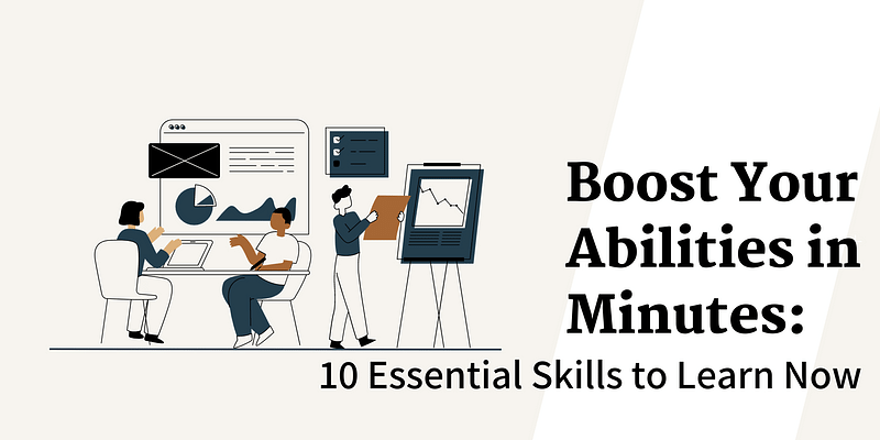 Boost Your Abilities in Minutes: 10 Essential Skills to Learn Now
