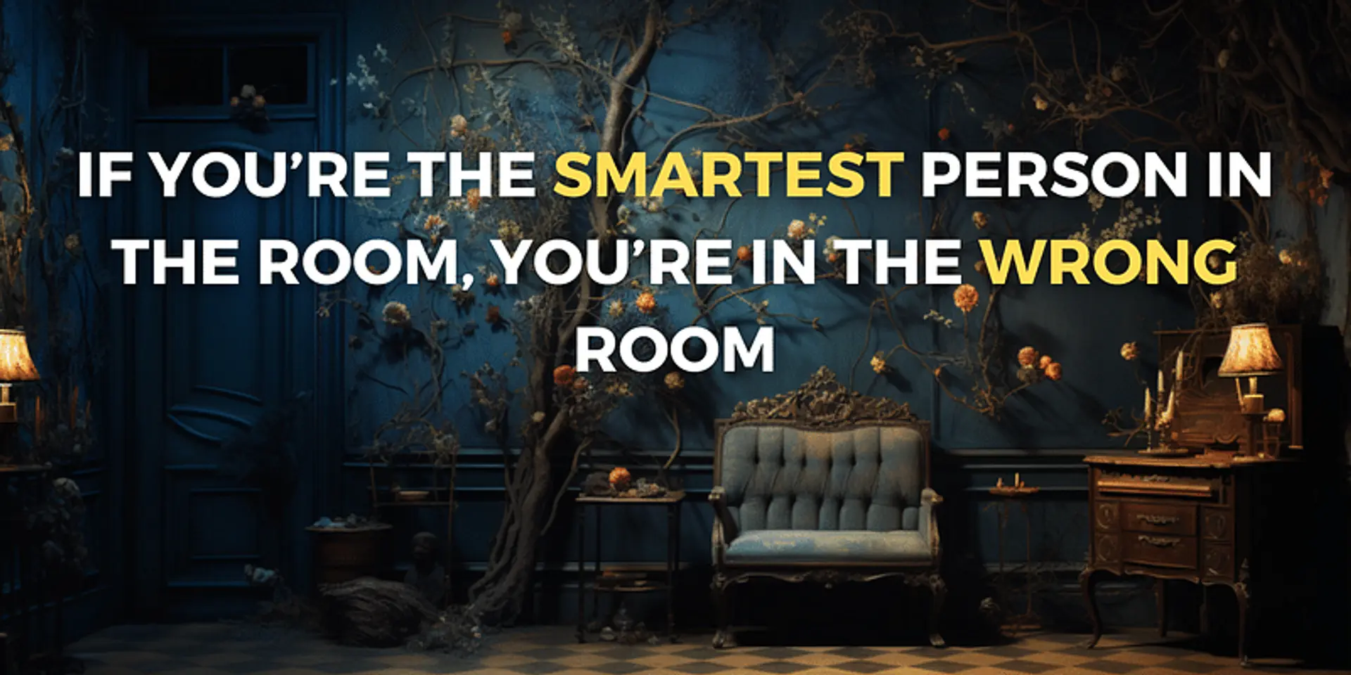 Keep Growing: Why Leaving the ‘Smartest Room’ Fuels Learning