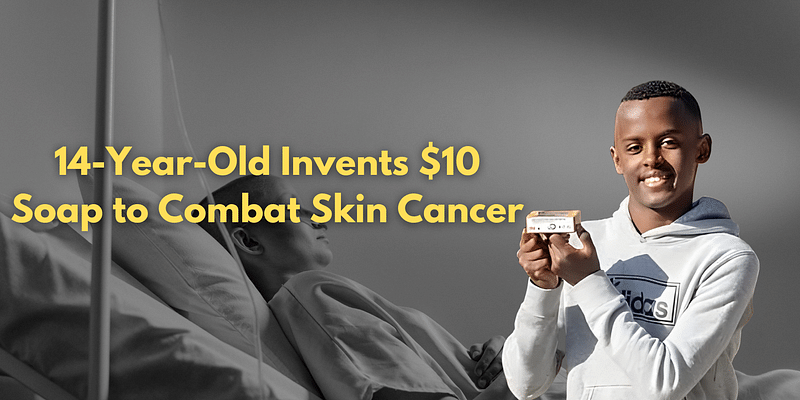 14-Year-Old scientist Invents $10 Soap to Combat Skin Cancer