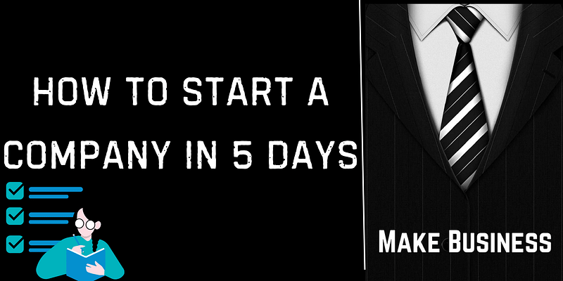 How to Start a Company in 5 Days: A Step-by-Step Guide for Immediate Results