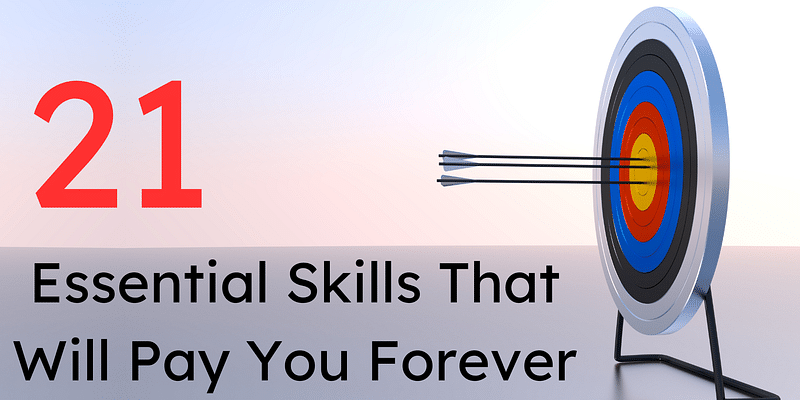 21 Skills That Will Pay You Forever: Essential Skills for Lasting Achievement