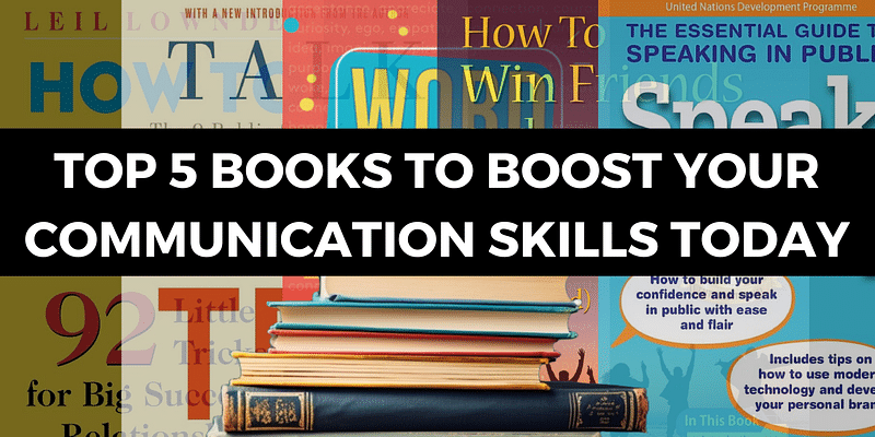 Top 5 Books to Boost Your Communication Skills Today