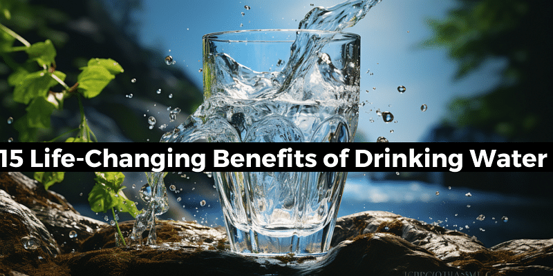 15 Life-Changing Benefits of Drinking Water You Need to Know