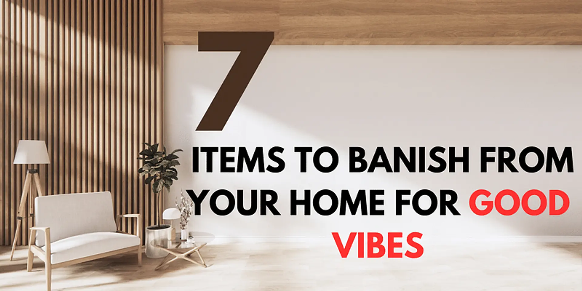 7 Must-Remove Items for Blissful Home Energy: Enhance Your Chi