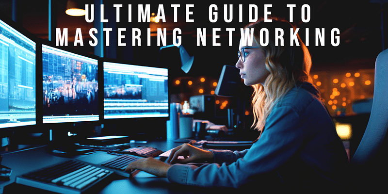 From Novice to Pro: Your Ultimate Guide to Mastering Networking
