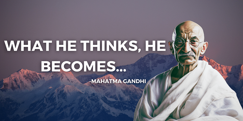 Become Who You Want to Be: Gandhi's Insight on Thoughts and Reality