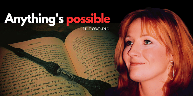 Dare to Dream: Decoding J.K. Rowling's 'Anything's Possible' Philosophy