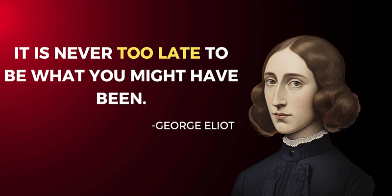Never Too Late: Embrace Change with George Eliot