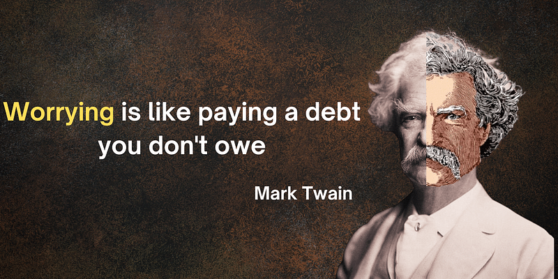 Stop Worrying Now: Unpack Mark Twain's Life-Changing Advice