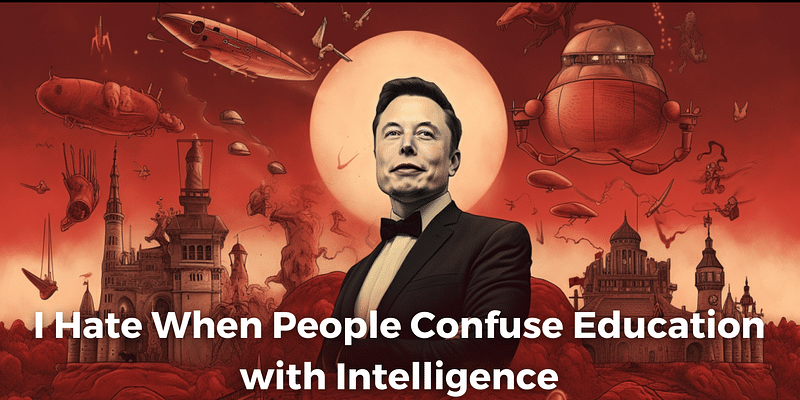 Elon Musk's Wake-Up Call: Rethinking Education vs. Intelligence