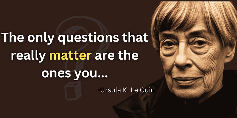 The Power of Self-Questioning: Le Guin’s Wisdom Explored