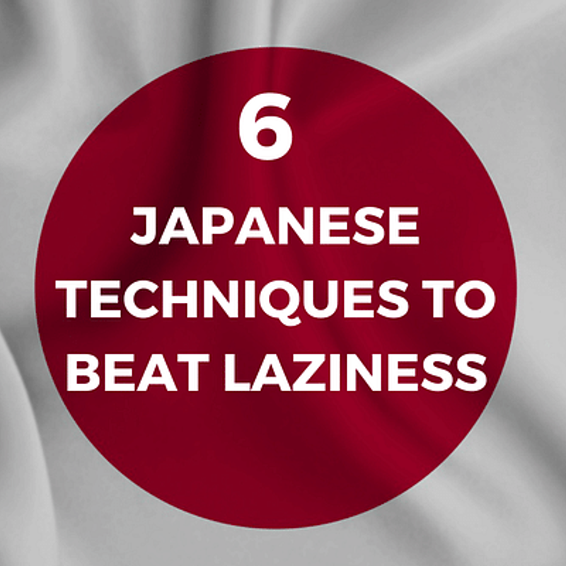 Transform Your Life Now: 6 Japanese Techniques to Beat Laziness 