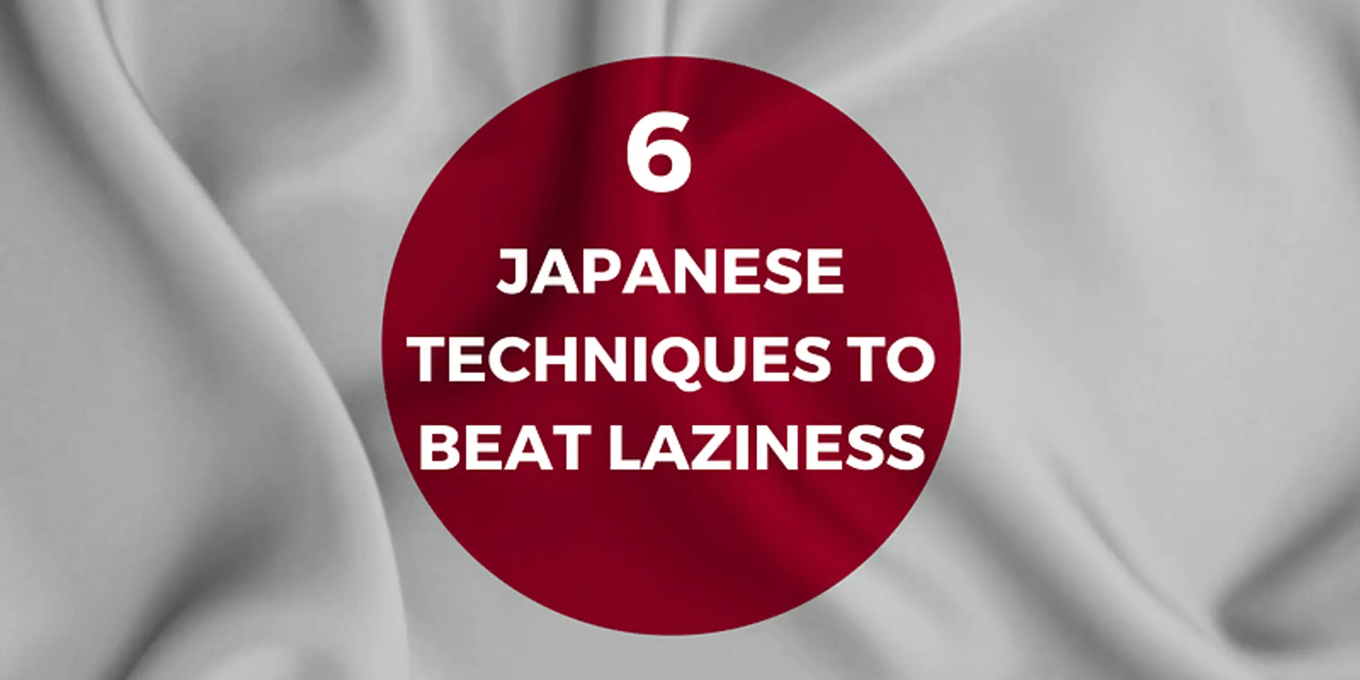 Transform Your Life Now: 6 Japanese Techniques to Beat Laziness