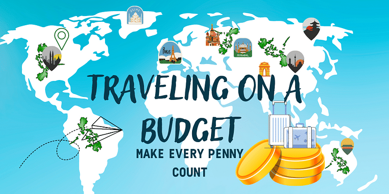 10 Essential Tips for Traveling on a Budget - Make Every Penny Count!


