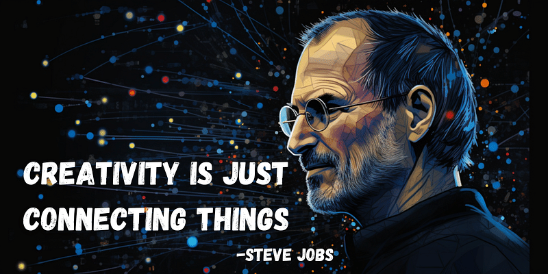 Steve Jobs' Creativity Secret: The Art of  Connecting the Dots