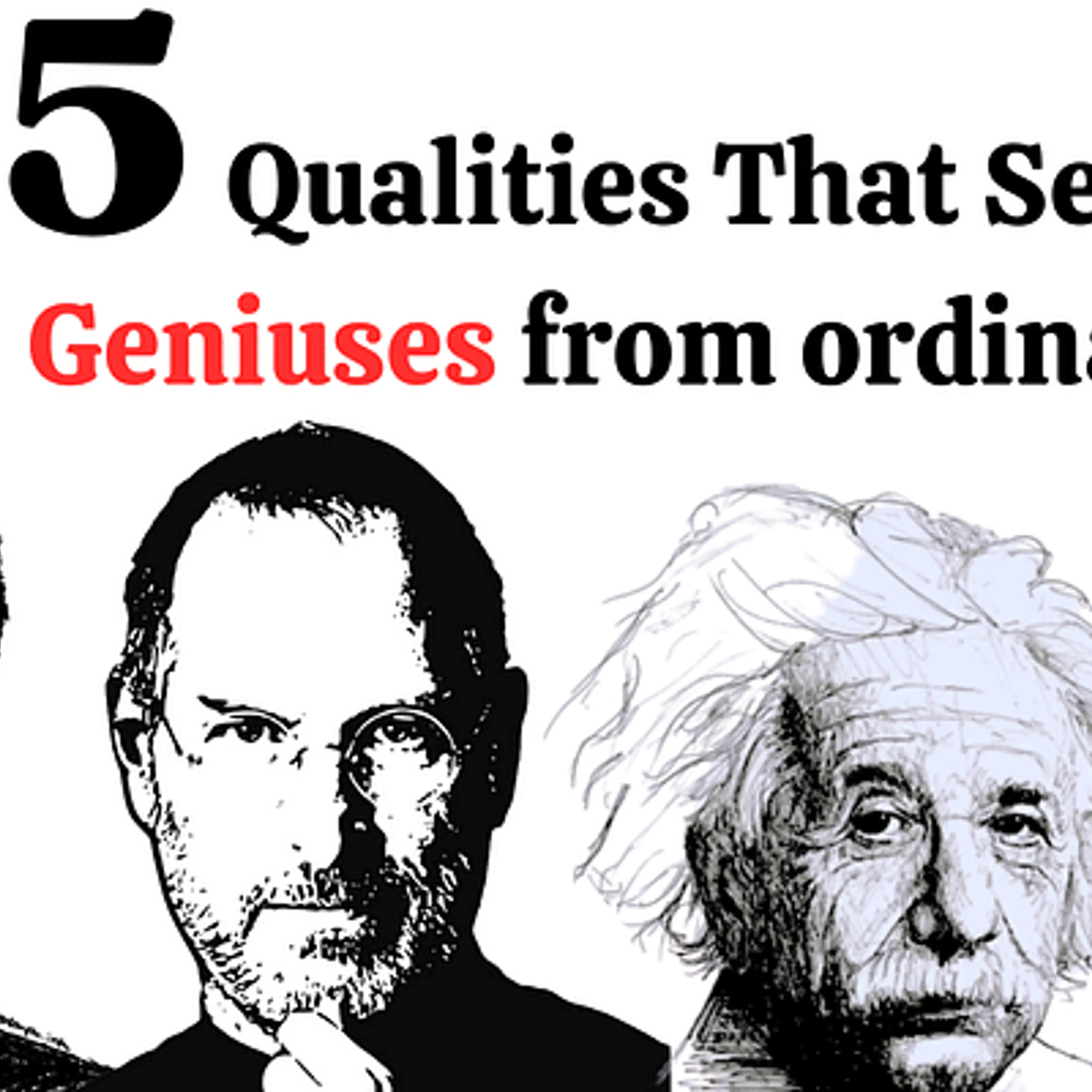 5 Unique Qualities That Separate Geniuses from ordinary people

