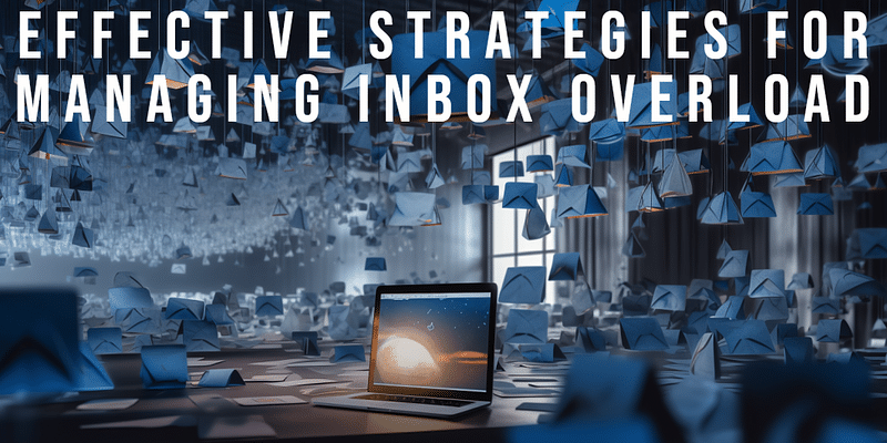 Stop Email Overwhelm: Effective Strategies for Managing Inbox Overload