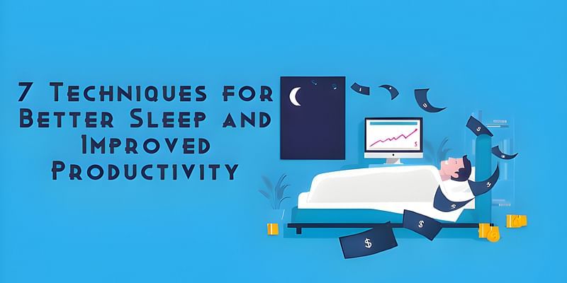 Sleep Smarter, Work Better: Boost Productivity with These 7 Techniques