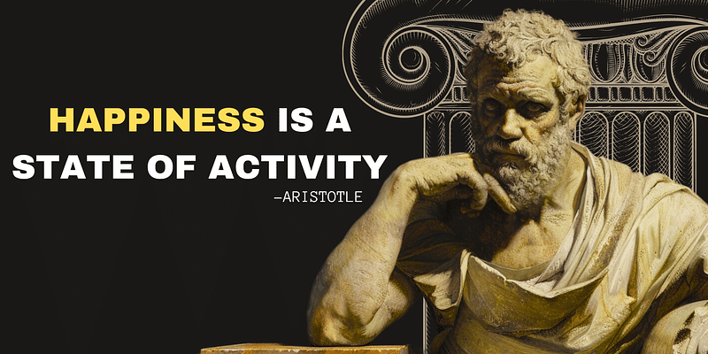 Aristotle's Secret to Happiness: Why Activity is the Key