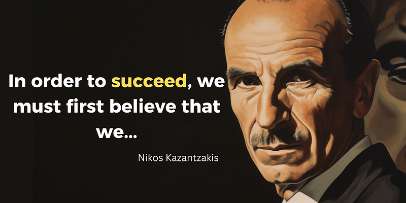 Believe to Achieve with Kazantzakis: Unlock Success