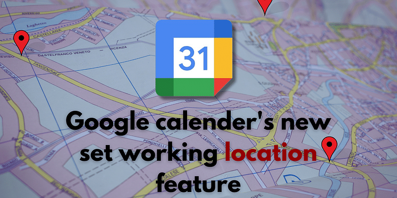 Where are You Working Today? Google Calendar Knows