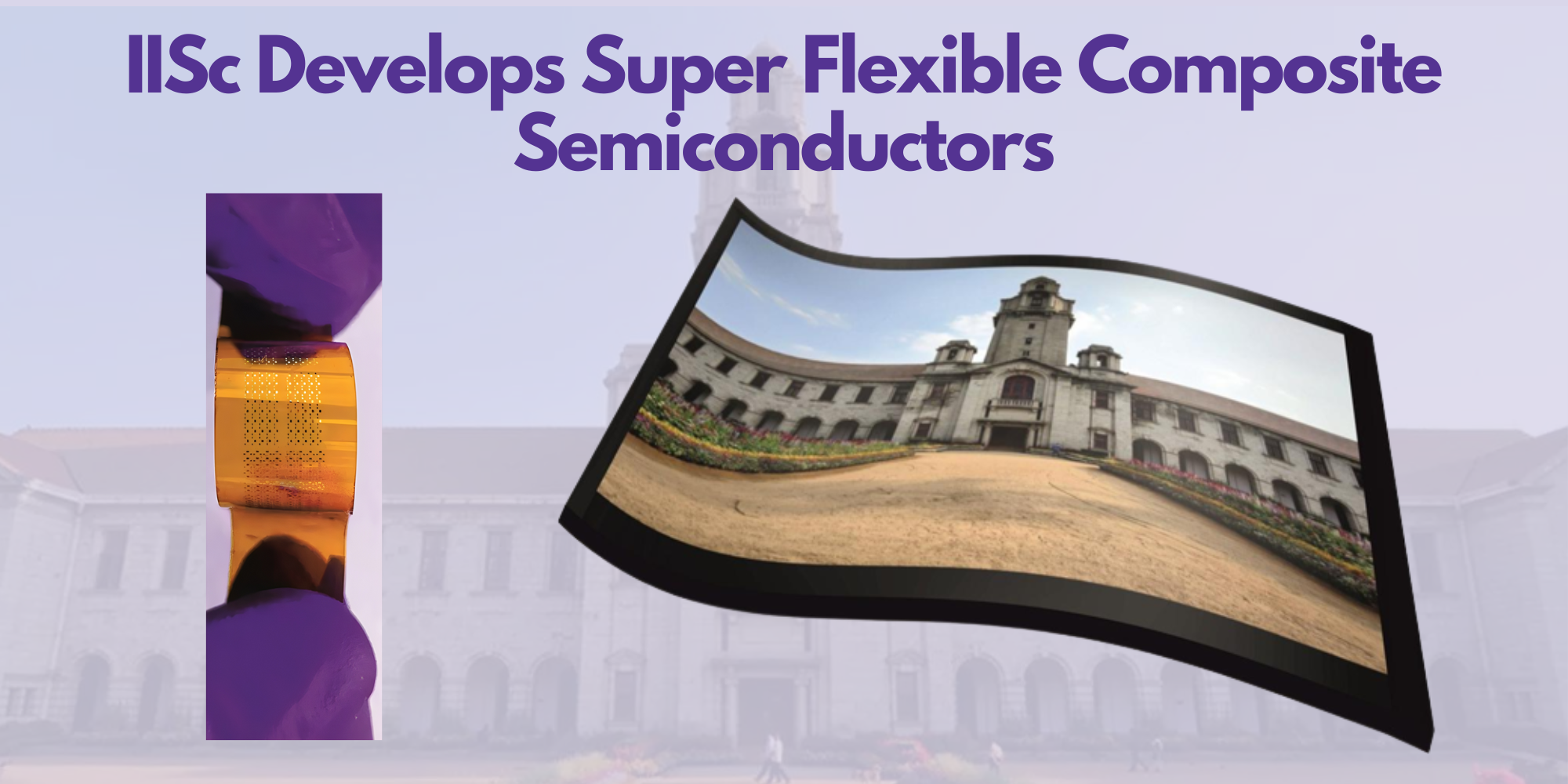 New Leap in Tech: IISc's Breakthrough Flexible Semiconductors