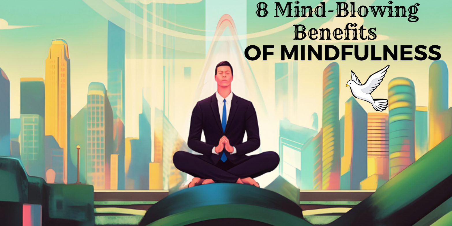 Enhance Your Life: 8 Mind-Blowing Benefits of Daily Mindfulness