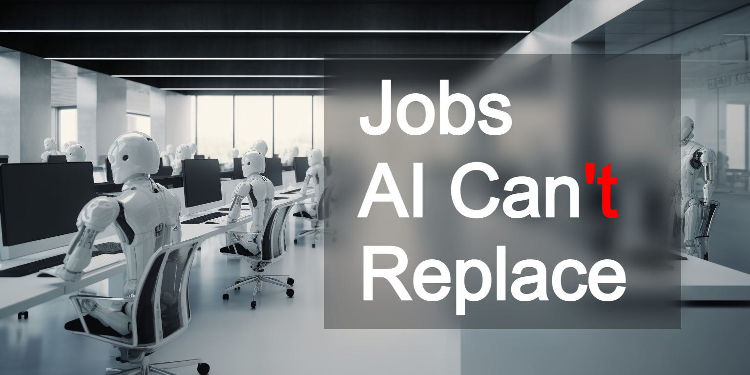 The Future of Work: Jobs AI Can and Can't Replace
