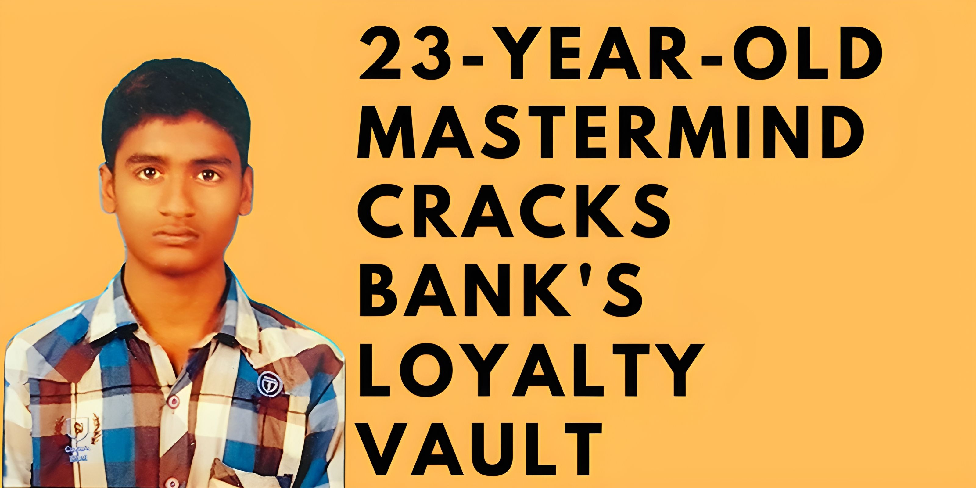 23-Year-Old Mastermind Cracks Bank's Loyalty Vault: Must Read