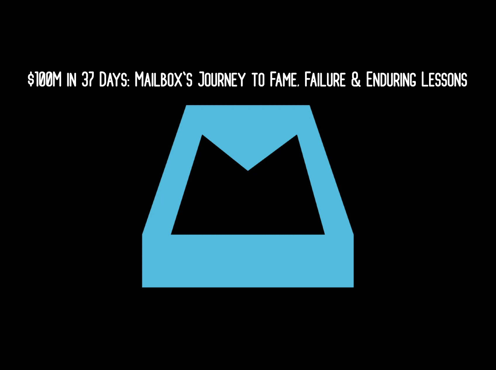 $100M in 37 Days: Mailbox's Journey to Fame, Failure & Enduring Lessons
