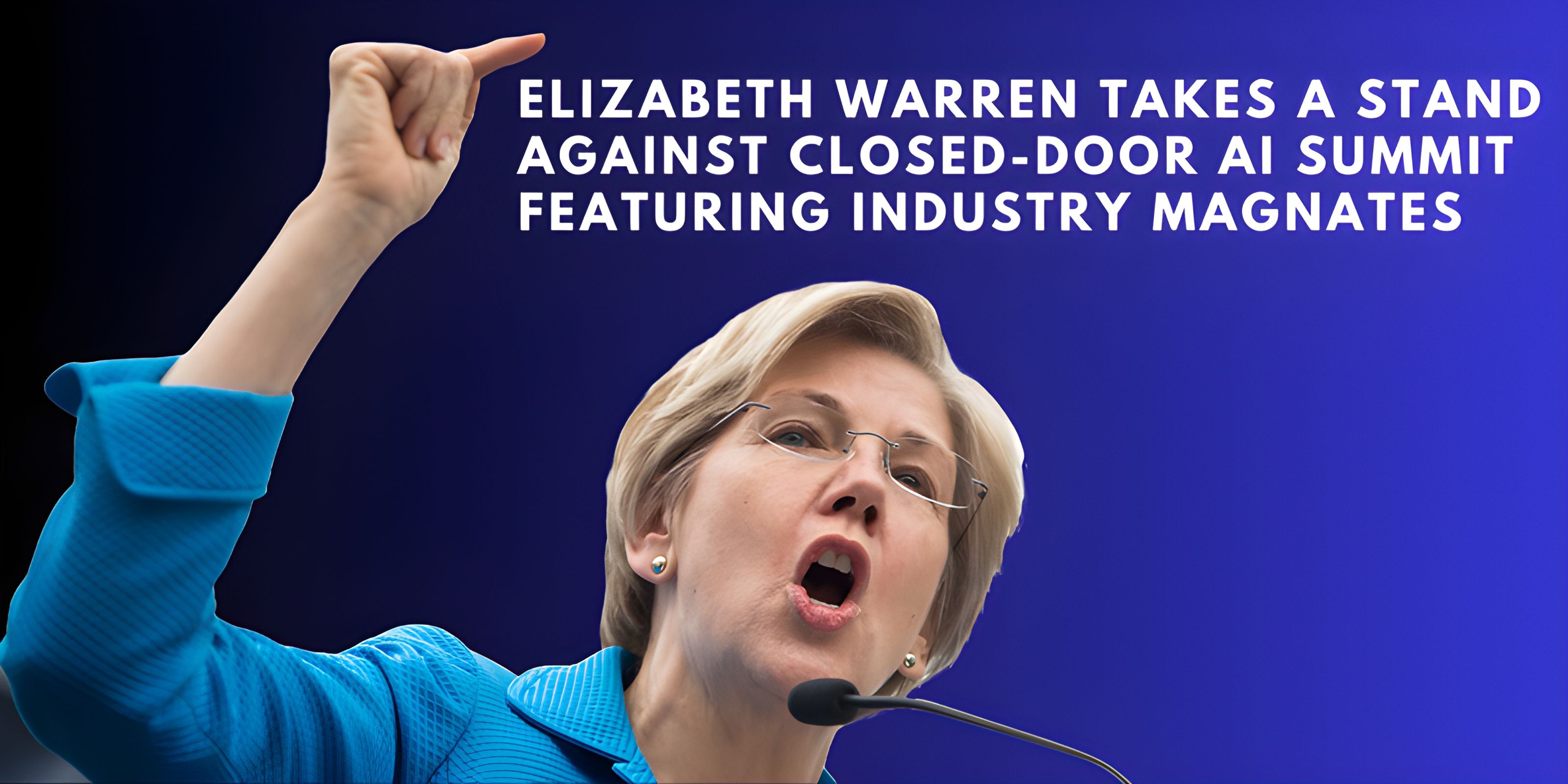 Elizabeth Warren Takes a Stand Against Closed-Door AI Summit Featuring Industry Magnates