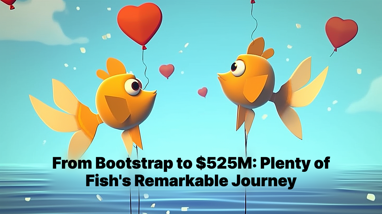 Plenty of Fish's $525M Success Story: A Bootstrap Fairytale
