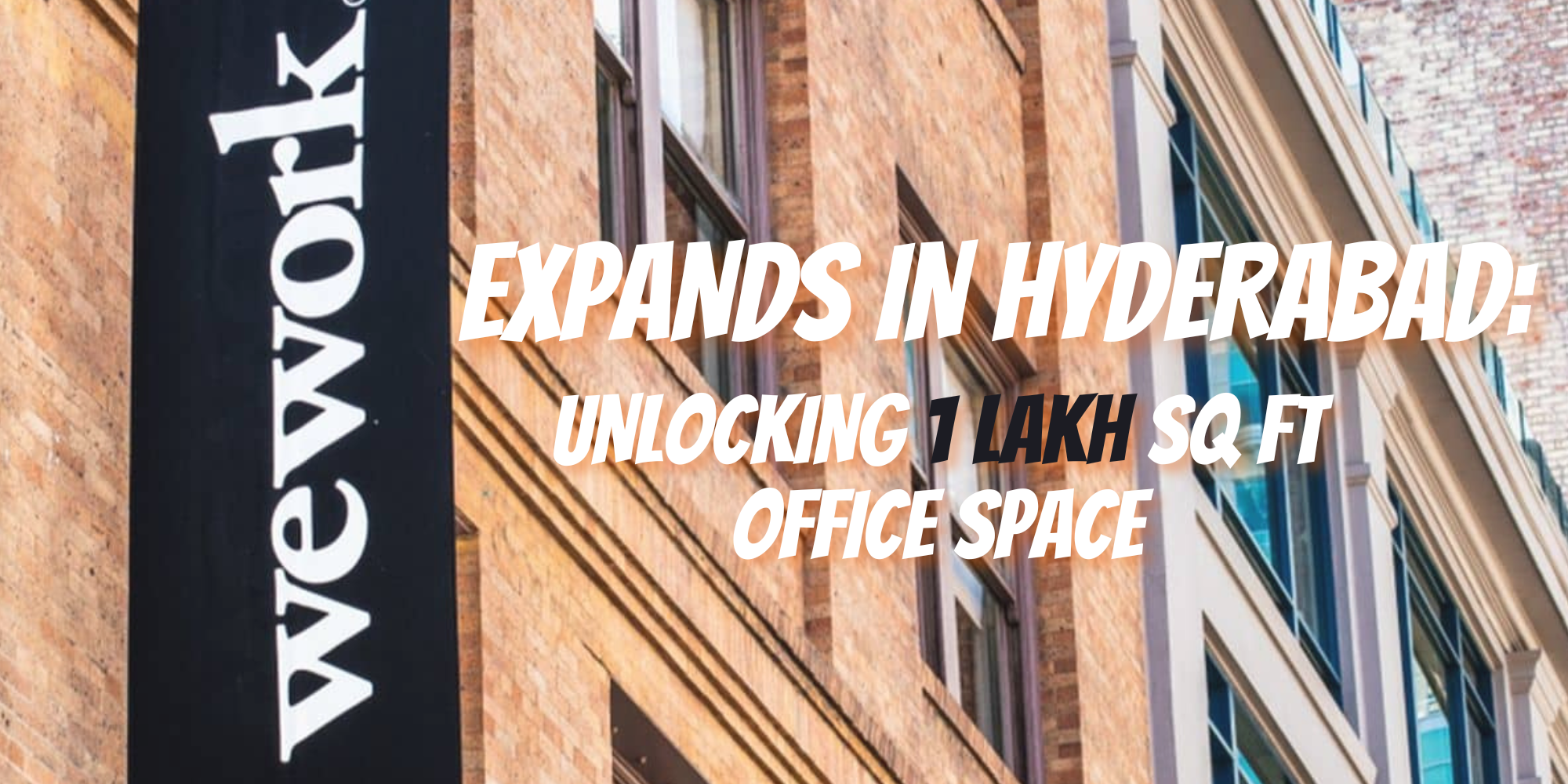 WeWork India Expands in Hyderabad: Unlocking 1 Lakh Sq Ft Office Space