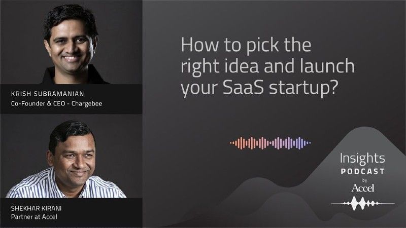 [Podcast] How to pick the right idea and launch your SaaS startup: Shekhar Kirani and  Krish Subramanian