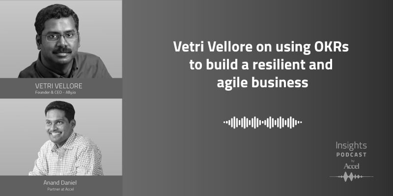 [Podcast] Vetri Vellore on using OKRs to build a resilient and agile business