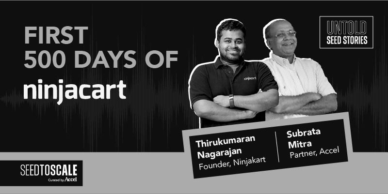 [Podcast] Thirukumaran Nagarajan on the first 500 days of Ninjacart