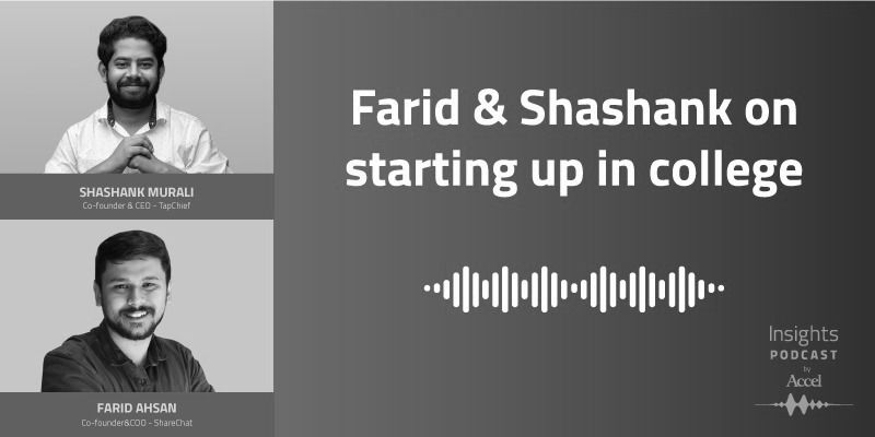 [Podcast] TapChief's Shashank Murali and ShareChat's Farid Ahsan on starting up in college