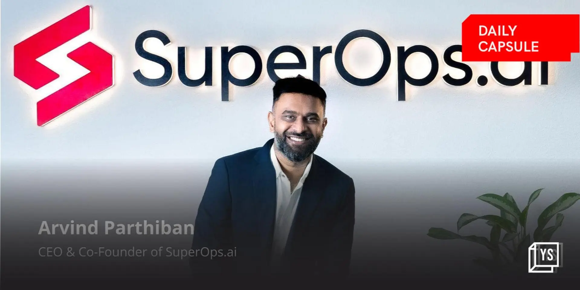 Journey of SuperOps.ai CEO Arvind Parthiban; Akshayakalpa's plans to raise $25M funding