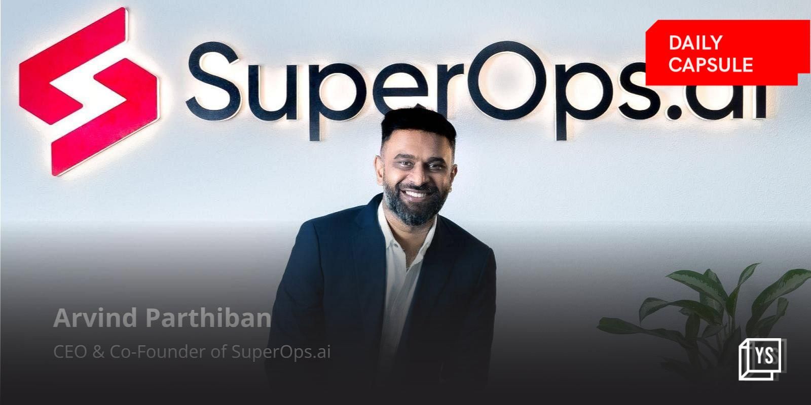 Journey of SuperOps.ai CEO Arvind Parthiban; Akshayakalpa's plans to raise $25M funding