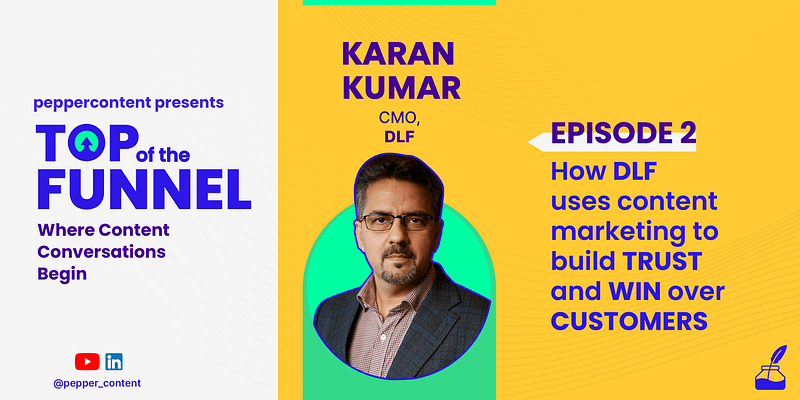 How DLF uses content marketing to build trust and win over customers