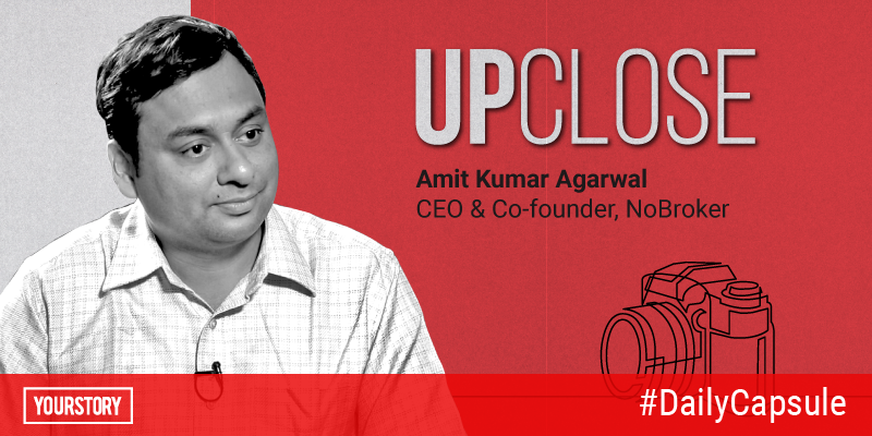 Upclose with NoBroker CEO Amit Agarwal (and other top stories of the day)