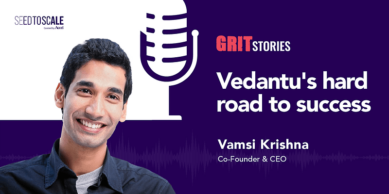 [Podcast] Vamsi Krishna on Vedantu's hard road to success
